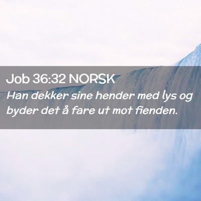 Picture 02 - Job 36:32 NORSK - Han dekker sine hender med lys og byder det å - Bible Verse Picture