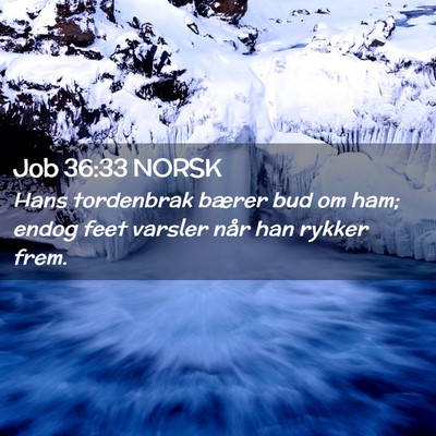 Picture 02 - Job 36:33 NORSK - Hans tordenbrak bærer bud om ham; endog feet - Bible Verse Picture