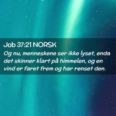 Picture 02 - Job 37:21 NORSK - Og nu, menneskene ser ikke lyset, enda det - Bible Verse Picture