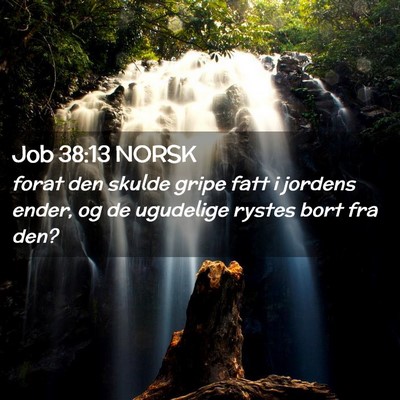 Picture 02 - Job 38:13 NORSK - forat den skulde gripe fatt i jordens ender, og - Bible Verse Picture