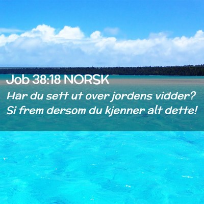 Picture 02 - Job 38:18 NORSK - Har du sett ut over jordens vidder? Si frem - Bible Verse Picture