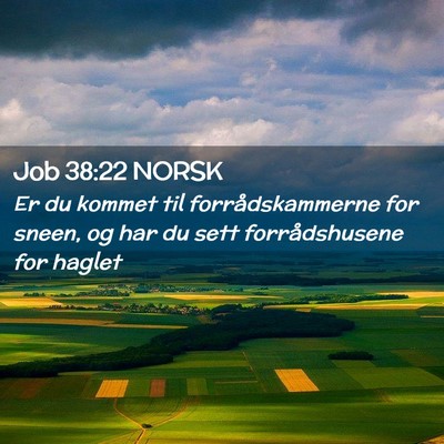 Picture 02 - Job 38:22 NORSK - Er du kommet til forrådskammerne for sneen, og - Bible Verse Picture