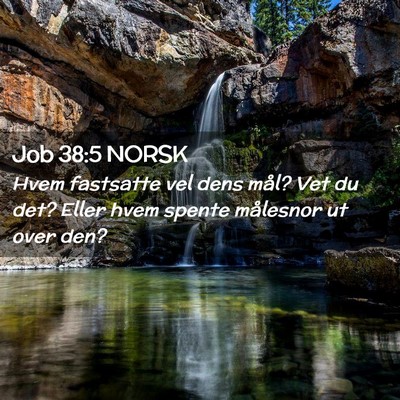 Picture 02 - Job 38:5 NORSK - Hvem fastsatte vel dens mål? Vet du det? Eller - Bible Verse Picture