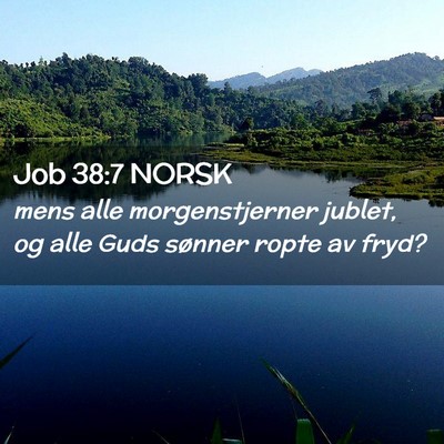 Picture 02 - Job 38:7 NORSK - mens alle morgenstjerner jublet, og alle Guds - Bible Verse Picture