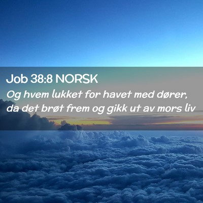 Picture 02 - Job 38:8 NORSK - Og hvem lukket for havet med dører, da det brøt - Bible Verse Picture