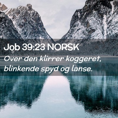 Picture 02 - Job 39:23 NORSK - Over den klirrer koggeret, blinkende spyd og - Bible Verse Picture