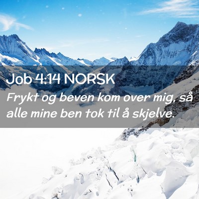 Picture 02 - Job 4:14 NORSK - Frykt og beven kom over mig, så alle mine ben - Bible Verse Picture