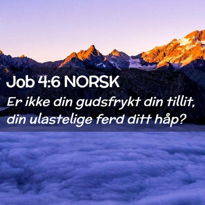 Picture 02 - Job 4:6 NORSK - Er ikke din gudsfrykt din tillit, din ulastelige - Bible Verse Picture