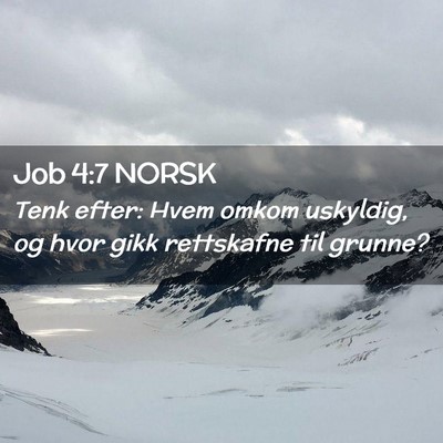 Picture 02 - Job 4:7 NORSK - Tenk efter: Hvem omkom uskyldig, og hvor gikk - Bible Verse Picture