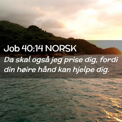 Picture 02 - Job 40:14 NORSK - Da skal også jeg prise dig, fordi din høire - Bible Verse Picture
