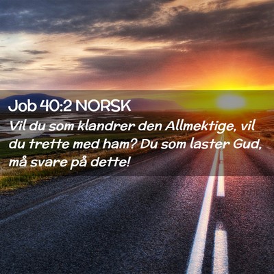 Picture 02 - Job 40:2 NORSK - Vil du som klandrer den Allmektige, vil du trette - Bible Verse Picture