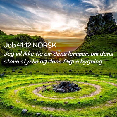 Picture 02 - Job 41:12 NORSK - Jeg vil ikke tie om dens lemmer, om dens store - Bible Verse Picture