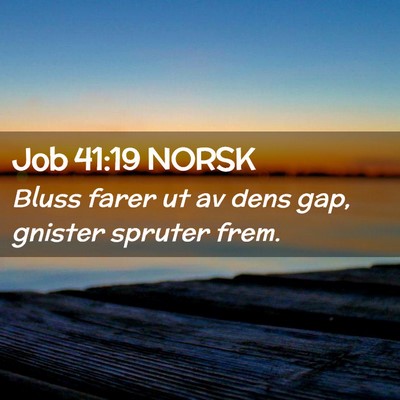 Picture 02 - Job 41:19 NORSK - Bluss farer ut av dens gap, gnister spruter - Bible Verse Picture