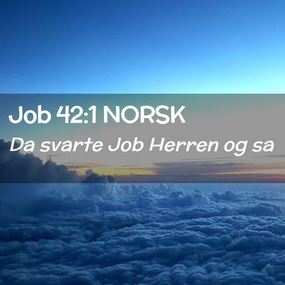 Picture 02 - Job 42:1 NORSK - Da svarte Job Herren og - Bible Verse Picture