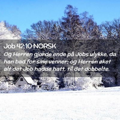 Picture 02 - Job 42:10 NORSK - Og Herren gjorde ende på Jobs ulykke, da han bad - Bible Verse Picture