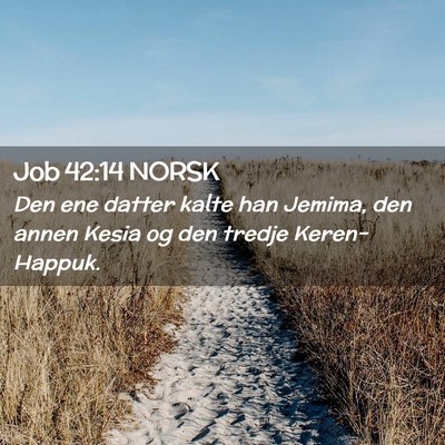 Picture 02 - Job 42:14 NORSK - Den ene datter kalte han Jemima, den annen Kesia - Bible Verse Picture