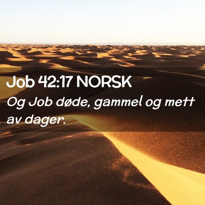 Picture 02 - Job 42:17 NORSK - Og Job døde, gammel og mett av - Bible Verse Picture
