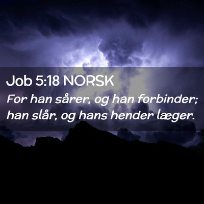 Picture 02 - Job 5:18 NORSK - For han sårer, og han forbinder; han slår, og - Bible Verse Picture