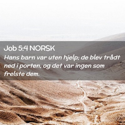 Picture 02 - Job 5:4 NORSK - Hans barn var uten hjelp; de blev trådt ned i - Bible Verse Picture