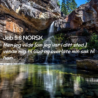 Picture 02 - Job 5:8 NORSK - Men jeg vilde {om jeg var i ditt sted.} vende mig - Bible Verse Picture