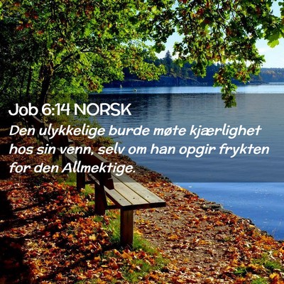 Picture 02 - Job 6:14 NORSK - Den ulykkelige burde møte kjærlighet hos sin - Bible Verse Picture