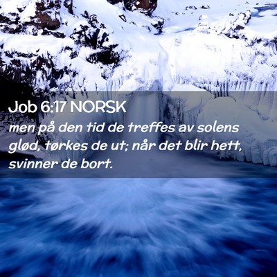 Picture 02 - Job 6:17 NORSK - men på den tid de treffes av solens glød, - Bible Verse Picture