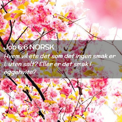 Picture 02 - Job 6:6 NORSK - Hvem vil ete det som det ingen smak er i, uten - Bible Verse Picture