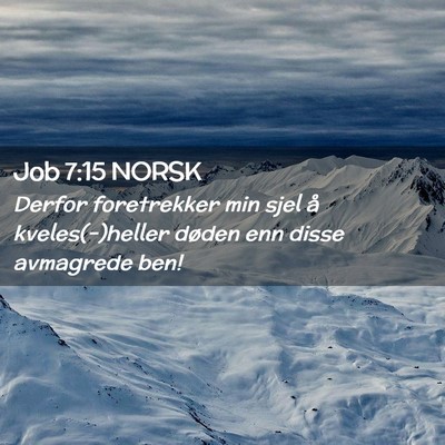 Picture 02 - Job 7:15 NORSK - Derfor foretrekker min sjel å kveles(-)heller - Bible Verse Picture