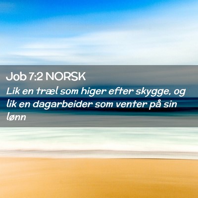 Picture 02 - Job 7:2 NORSK - Lik en træl som higer efter skygge, og lik en - Bible Verse Picture