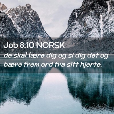 Picture 02 - Job 8:10 NORSK - de skal lære dig og si dig det og bære frem ord - Bible Verse Picture