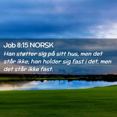 Picture 02 - Job 8:15 NORSK - Han støtter sig på sitt hus, men det står - Bible Verse Picture