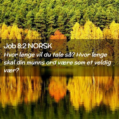 Picture 02 - Job 8:2 NORSK - Hvor lenge vil du tale så? Hvor lenge skal din - Bible Verse Picture
