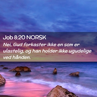 Picture 02 - Job 8:20 NORSK - Nei, Gud forkaster ikke en som er ulastelig, og - Bible Verse Picture