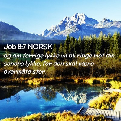 Picture 02 - Job 8:7 NORSK - og din forrige lykke vil bli ringe mot din senere - Bible Verse Picture