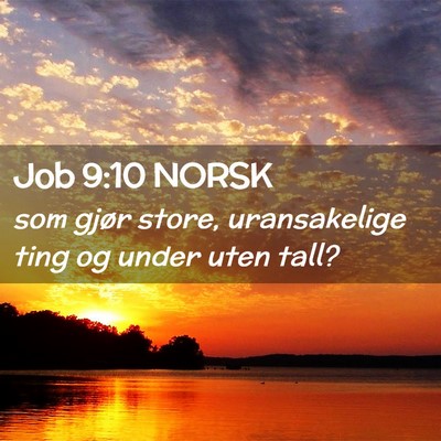 Picture 02 - Job 9:10 NORSK - som gjør store, uransakelige ting og under uten - Bible Verse Picture