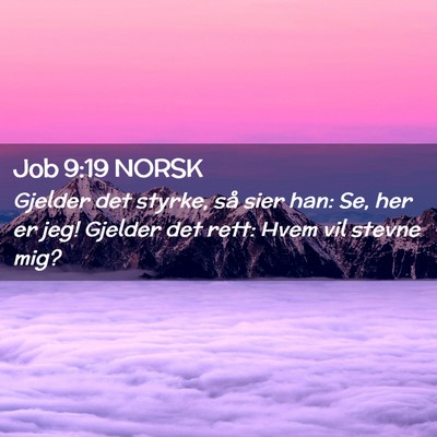 Picture 02 - Job 9:19 NORSK - Gjelder det styrke, så sier han: Se, her er jeg! - Bible Verse Picture