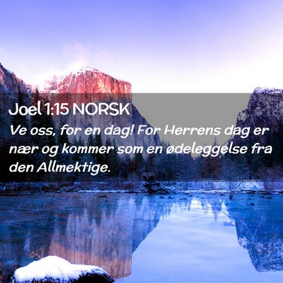 Picture 02 - Joel 1:15 NORSK - Ve oss, for en dag! For Herrens dag er nær og - Bible Verse Picture