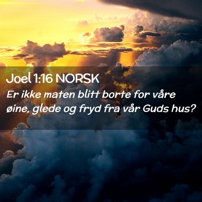 Picture 02 - Joel 1:16 NORSK - Er ikke maten blitt borte for våre øine, glede - Bible Verse Picture