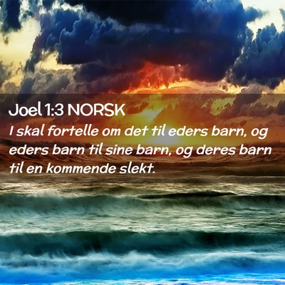 Picture 02 - Joel 1:3 NORSK - I skal fortelle om det til eders barn, og eders - Bible Verse Picture