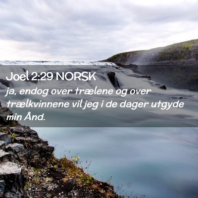 Picture 02 - Joel 2:29 NORSK - ja, endog over trælene og over trælkvinnene vil - Bible Verse Picture