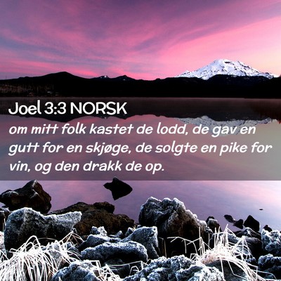 Picture 02 - Joel 3:3 NORSK - om mitt folk kastet de lodd, de gav en gutt for - Bible Verse Picture