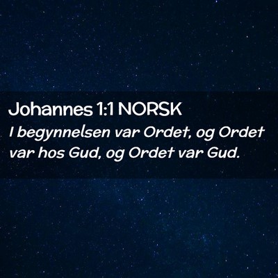 Picture 02 - Johannes 1:1 NORSK - I begynnelsen var Ordet, og Ordet var hos Gud, og - Bible Verse Picture