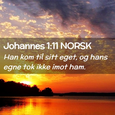 Picture 02 - Johannes 1:11 NORSK - Han kom til sitt eget, og hans egne tok ikke imot - Bible Verse Picture