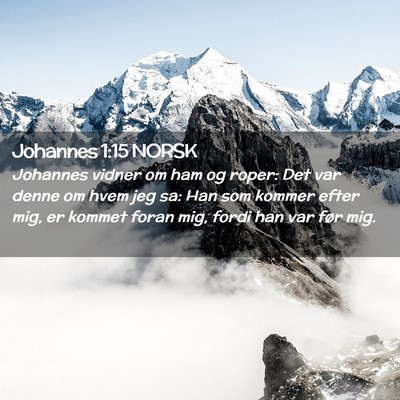 Picture 02 - Johannes 1:15 NORSK - Johannes vidner om ham og roper: Det var denne om - Bible Verse Picture