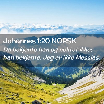 Picture 02 - Johannes 1:20 NORSK - Da bekjente han og nektet ikke; han bekjente: Jeg - Bible Verse Picture