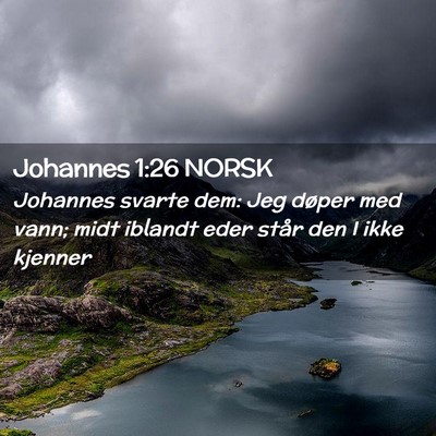 Picture 02 - Johannes 1:26 NORSK - Johannes svarte dem: Jeg døper med vann; midt - Bible Verse Picture