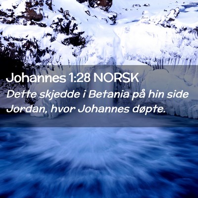 Picture 02 - Johannes 1:28 NORSK - Dette skjedde i Betania på hin side Jordan, hvor - Bible Verse Picture