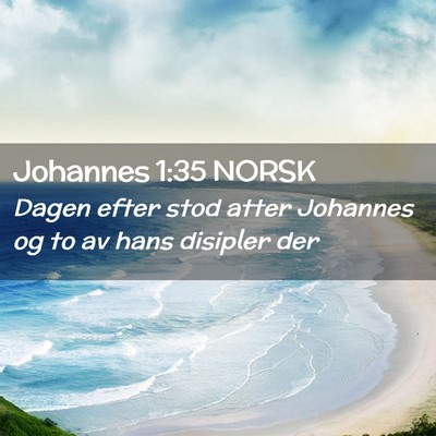 Picture 02 - Johannes 1:35 NORSK - Dagen efter stod atter Johannes og to av hans - Bible Verse Picture