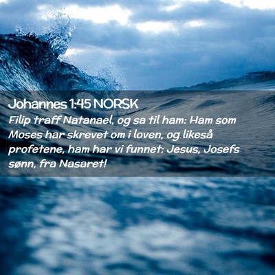 Picture 02 - Johannes 1:45 NORSK - Filip traff Natanael, og sa til ham: Ham som - Bible Verse Picture