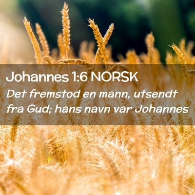 Picture 02 - Johannes 1:6 NORSK - Det fremstod en mann, utsendt fra Gud; hans navn - Bible Verse Picture